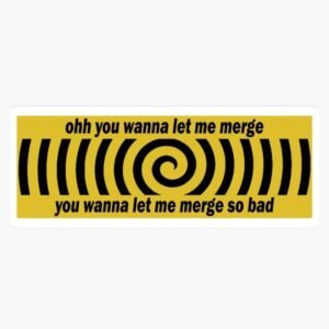 Car Sticker - oh You Wanna Let me Merge