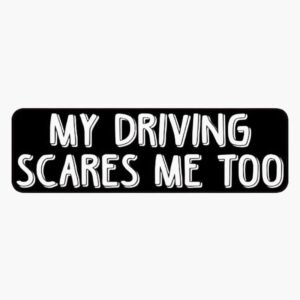 Car Sticker Waterproof  -  My Driving Scares Me Too